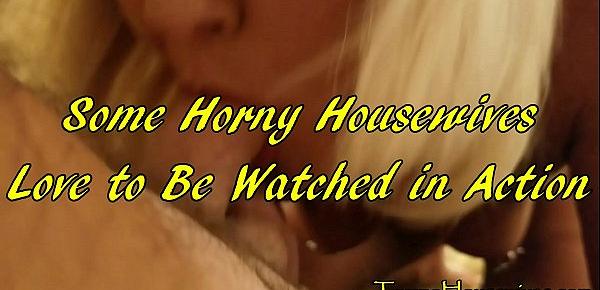  Some Horny Housewives Love to Be Watched in Action